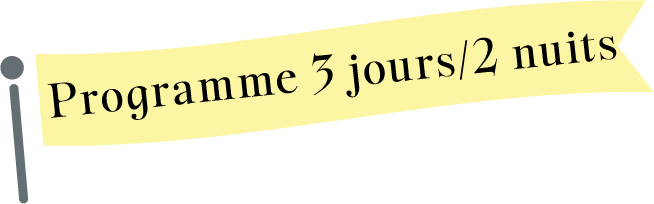 Programme 3 jours/2 nuits