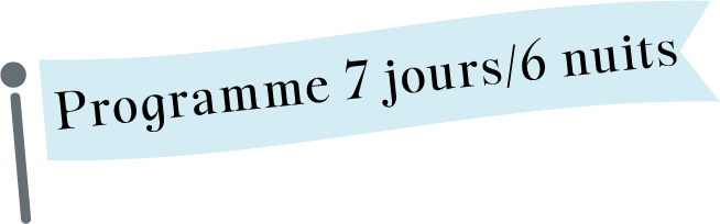 Programme 7 jours/6 nuits